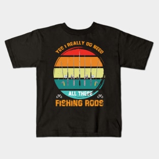 Yes I Really Do Need All These Fishing Rods Kids T-Shirt